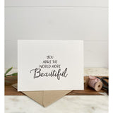 You make the World Beautiful | Greeting Card