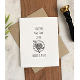 I Love You More Than Coffee Card | Greeting Card