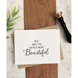 You make the World Beautiful | Greeting Card