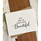 You make the World Beautiful | Greeting Card